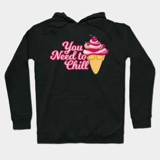 You Need to Chill (Ice Cream) Hoodie